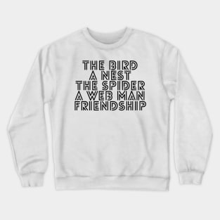 the bird a nest the spider a web man friendship Crewneck Sweatshirt